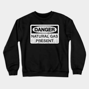 Danger Natural Gas Present Crewneck Sweatshirt